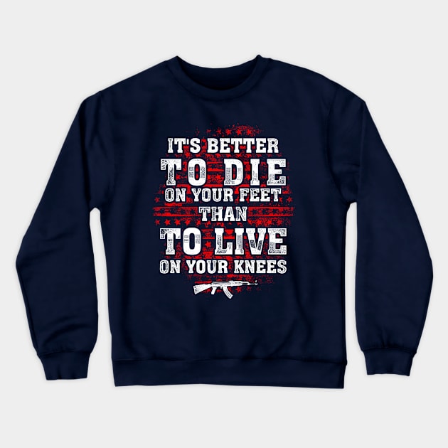 Veteran Shirt its better to die on your feet Crewneck Sweatshirt by Kibria1991